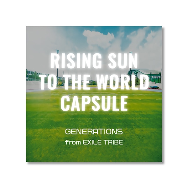 CAPSULE RISING SUN TO THE WORLD ver./GENERATIONS