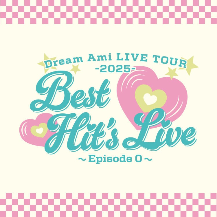 Dream Ami LIVE TOUR 2025 "Best Hit's Live" ～Episode 0～ ツアーグッズ発売決定!!