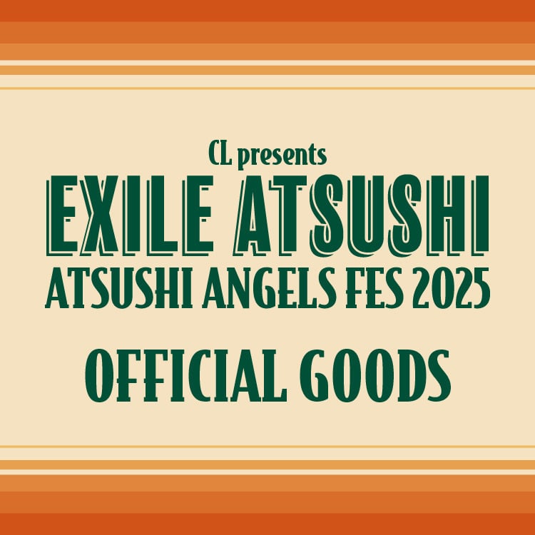 「CL presents ATSUSHI ANGELS FES 2025」オフィシャルグッズ発売決定!!