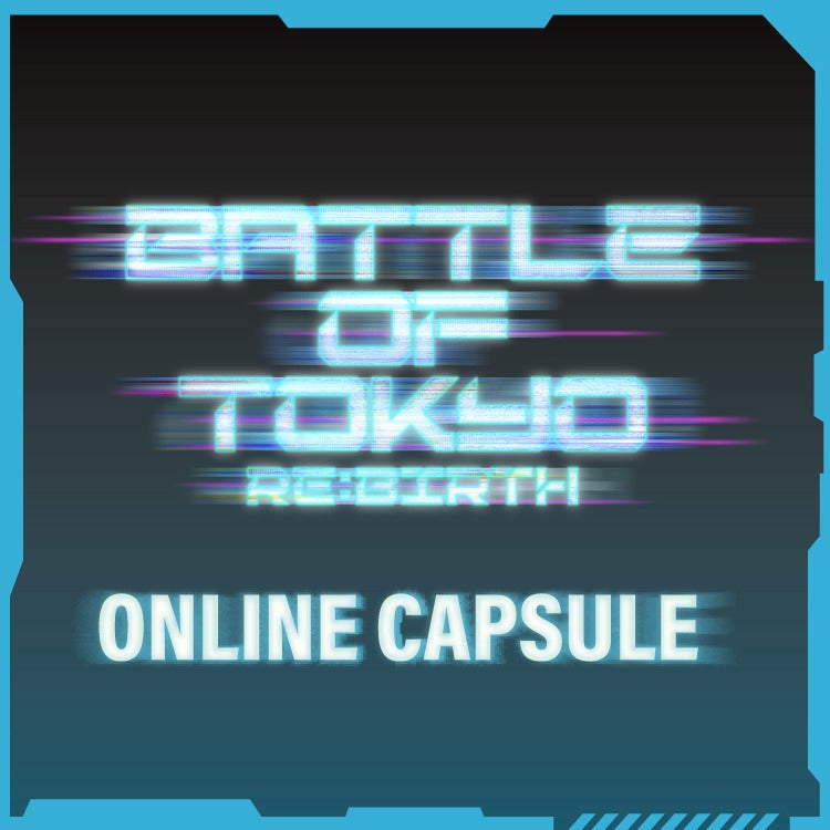BATTLE OF TOKYO ～RE:BIRTH～ CAPSULE発売決定!!