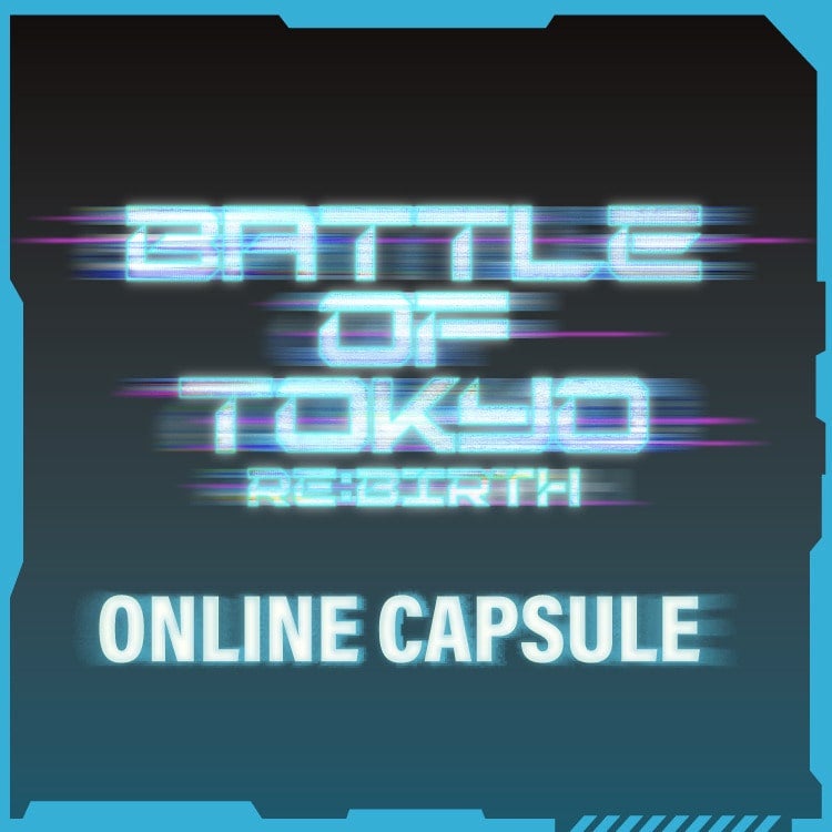 BATTLE OF TOKYO ～RE:BIRTH～ CAPSULE発売!!